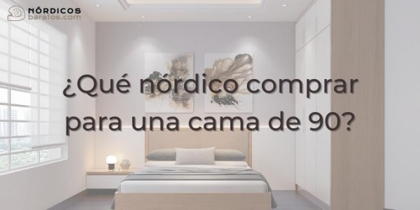 ¿Qué nórdico comprar para cama de 90?